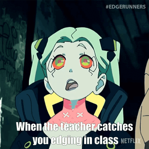 A Cartoon Of A Girl Saying When The Teacher Catches You Edging In Class Netflix GIF