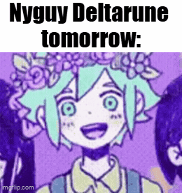 A Cartoon Of A Girl With A Flower Crown On Her Head And The Words Nyguy Deltarune Tomorrow . GIF