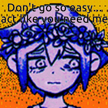 A Cartoon Of A Girl With A Flower Crown On Her Head Says " Don T Go So Easy Act Like You Need Me GIF