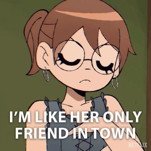 A Cartoon Of A Girl With Glasses And The Words I 'M Like Her Only Friend In Town GIF