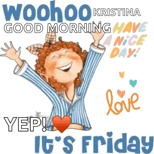 A Cartoon Of A Girl With Her Arms In The Air And The Words Woohoo Kristina Good Morning Have A Nice Day GIF