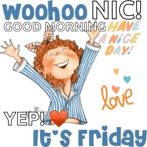 A Cartoon Of A Girl With Her Arms In The Air And The Words Woohoo Nic Good Morning Have A Nice Day GIF
