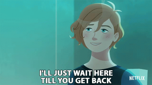 A Cartoon Of A Girl With The Words I 'Ll Just Wait Here Till You Get Back GIF