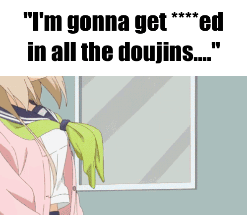 A Cartoon Of A Girl With The Words " I 'M Gonna Get *** Ed In All The Doujins ... " GIF