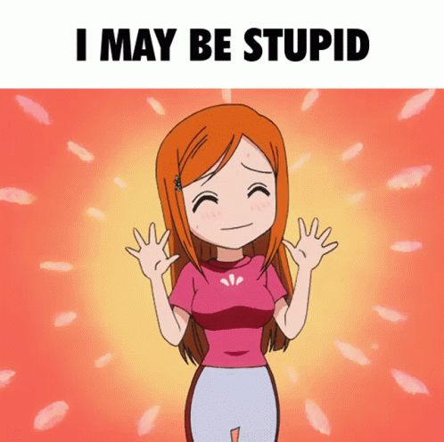 a cartoon of a girl with the words " i may be stupid " above her
