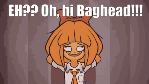 A Cartoon Of A Girl With The Words Oh Hi Baghead Written Above Her GIF
