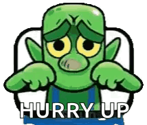 A Cartoon Of A Green Monster With A Sad Face And The Words `` Hurry Up '' Written On It . GIF