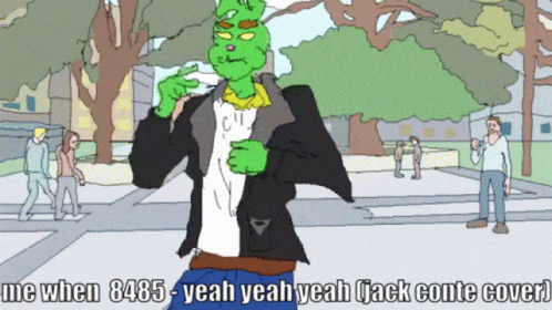 A Cartoon Of A Green Monster With The Words " Me When 8485 Yeah Yeah Yeah Jack Conte Cover " GIF