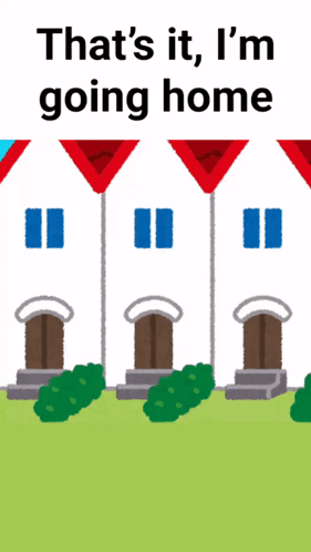 A Cartoon Of A House With The Words That 'S It I 'M Going Home Below It GIF
