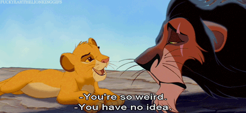 A Cartoon Of A Lion Saying " You 'Re So Weird - You Have No Idea " GIF