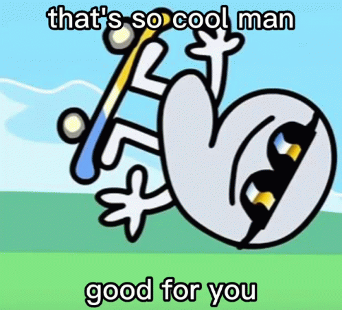 A Cartoon Of A Lizard With The Words That 'S So Cool Man Good For You Below It GIF