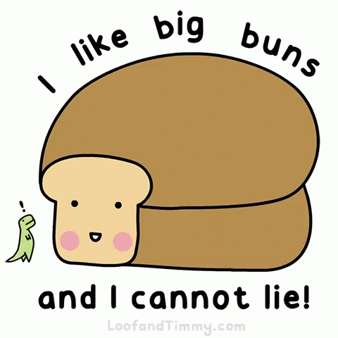 A Cartoon Of A Loaf Of Bread With The Words " I Like Big Buns And I Cannot Lie " Below It GIF