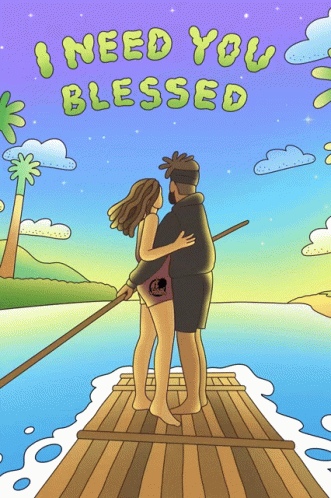 A Cartoon Of A Man And A Woman On A Raft With The Words I Need You Blessed Above Them GIF
