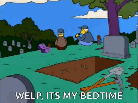 A Cartoon Of A Man Digging A Grave With The Words Welp , Its My Bedtime GIF