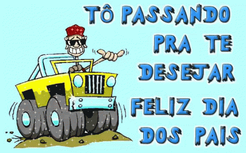 A Cartoon Of A Man Driving A Yellow Jeep With The Words To Passando Pra Te Desejar Feliz Dia Dos Pais GIF