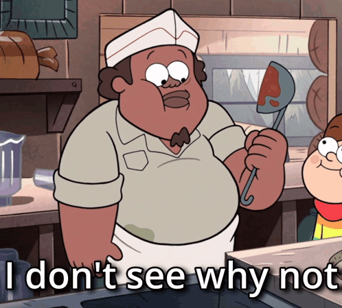 A Cartoon Of A Man Holding A Ladle With The Words I Don 'T See Why Not Below Him GIF