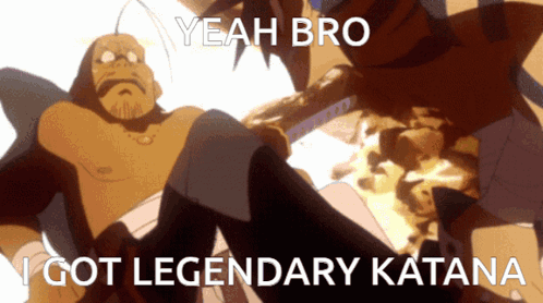 a cartoon of a man holding a sword with the words yeah bro i got legendary katana