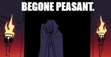 A Cartoon Of A Man In A Hood With The Words Begone Peasant Written Above Him GIF