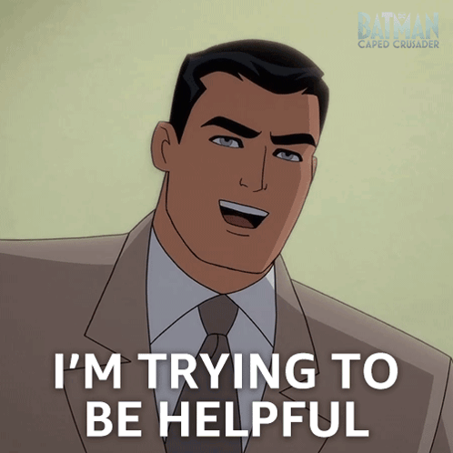 A Cartoon Of A Man In A Suit And Tie With The Words I 'M Trying To Be Helpful GIF