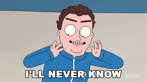 A Cartoon Of A Man Saying I 'Ll Never Know By Netflix GIF