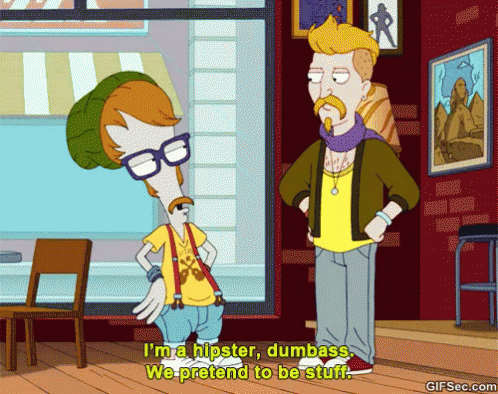 A Cartoon Of A Man Saying I 'M A Hipster Dumbass We Pretend To Be Stuff GIF