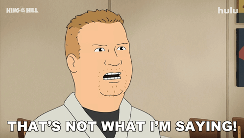 A Cartoon Of A Man Saying " That 'S Not What I 'M Saying ! " GIF