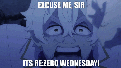A Cartoon Of A Man Screaming With The Words " Excuse Me Sir Its Re-Zero Wednesday " GIF