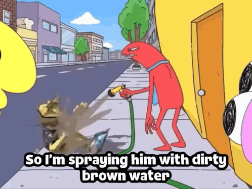 A Cartoon Of A Man Spraying A Hose With The Caption So I 'M Spraying Him With Dirty Brown Water GIF
