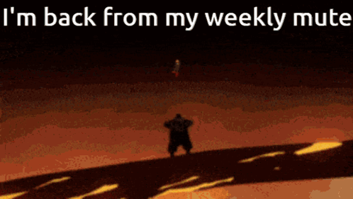 A Cartoon Of A Man Standing In Front Of A Fire With The Words I 'M Back From My Weekly Mute GIF