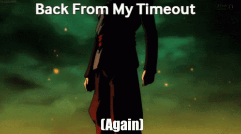 A Cartoon Of A Man Standing In Front Of A Green Background With The Words Back From My Timeout Again . GIF