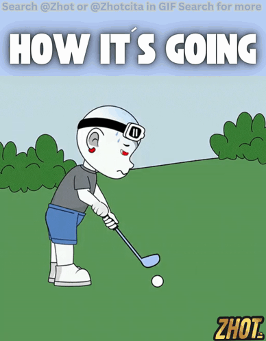 A Cartoon Of A Man Swinging A Golf Club With The Words How It 'S Going Above Him GIF