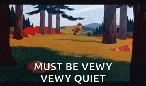 A Cartoon Of A Man Walking Through A Forest With The Words `` Must Be Vewy Vewy Quiet '' Written On It . GIF