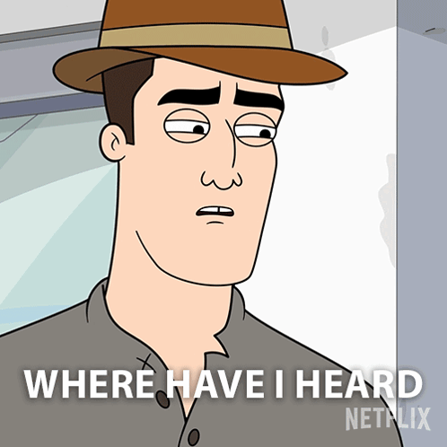 A Cartoon Of A Man Wearing A Hat With The Caption Where Have I Heard GIF