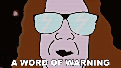A Cartoon Of A Man Wearing Sunglasses And The Words A Word Of Warning GIF
