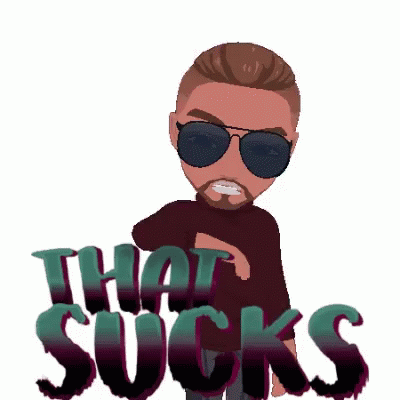 A Cartoon Of A Man Wearing Sunglasses With The Words That Sucks Behind Him GIF