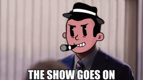A Cartoon Of A Man With A Cigar And The Words The Show Goes On Below Him GIF