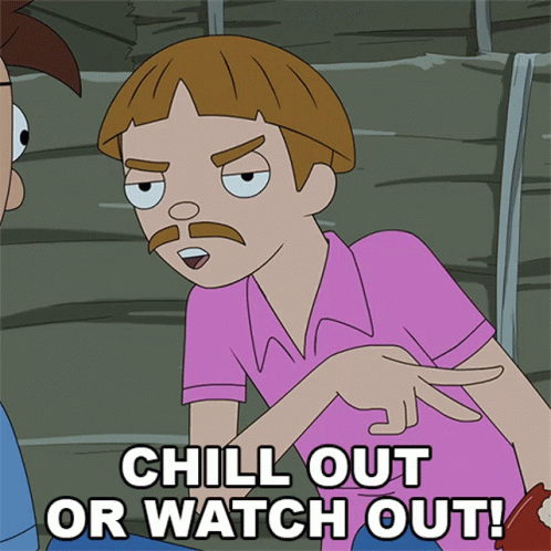 A Cartoon Of A Man With A Mustache And The Words Chill Out Or Watch Out GIF