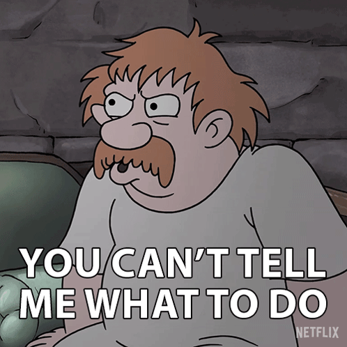 A Cartoon Of A Man With A Mustache Says You Can 'T Tell Me What To Do GIF