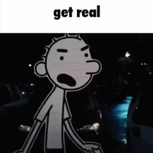 A Cartoon Of A Man With A Surprised Look On His Face And The Words `` Get Real '' Below Him . GIF