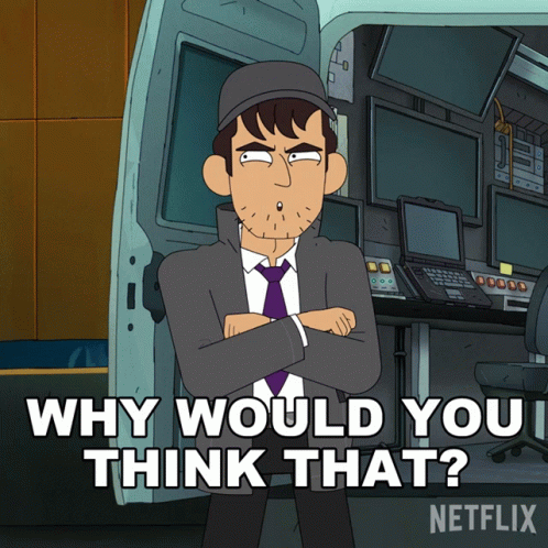 Cartoon Man Crossed Arms Saying Why Would You Think That GIF