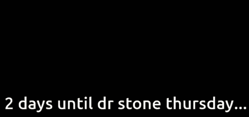 A Cartoon Of A Man With The Words " 2 Days Until Dr Stone Thursday " Below Him GIF