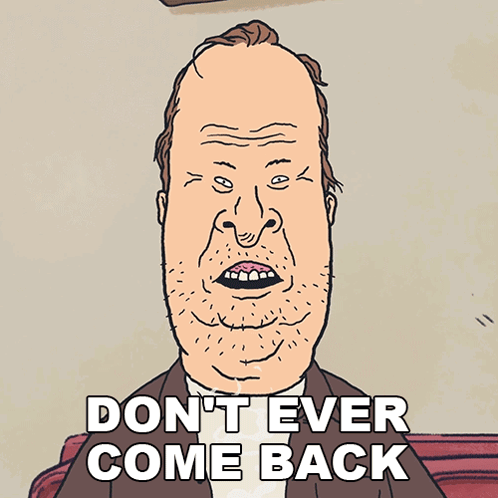 A Cartoon Of A Man With The Words " Do N't Ever Come Back " Above Him GIF