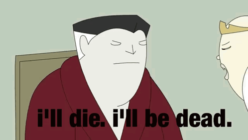 A Cartoon Of A Man With The Words I 'Ll Die I 'Ll Be Dead GIF