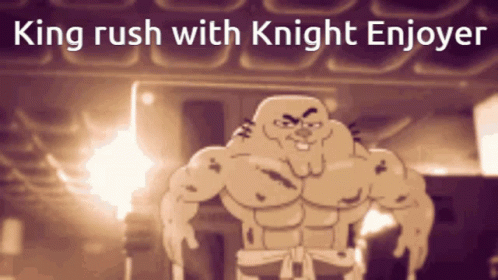 A Cartoon Of A Man With The Words King Rush With Knight Enjoyer Above Him GIF