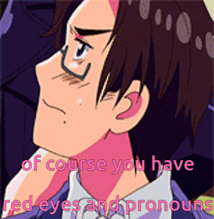 A Cartoon Of A Man With The Words Of Course You Have Red Eyes And Pronouns Below Him GIF