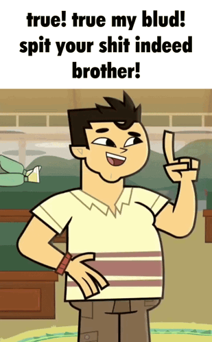 A Cartoon Of A Man With The Words True True My Blud Spit Your Shit Indeed Brother GIF
