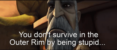 A Cartoon Of A Man With The Words " You Don T Survive In The Outer Rim By Being Stupid " GIF