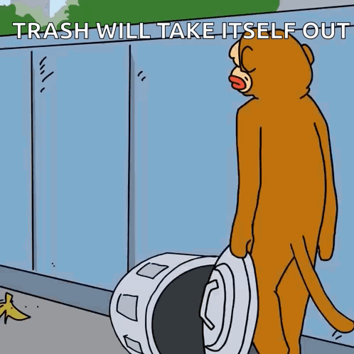 A Cartoon Of A Monkey Standing Next To A Trash Can With The Words Trash Will Take Itself Out GIF