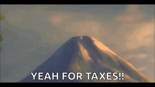 A Cartoon Of A Mountain With The Words `` Yeah For Taxes '' Written On It . GIF
