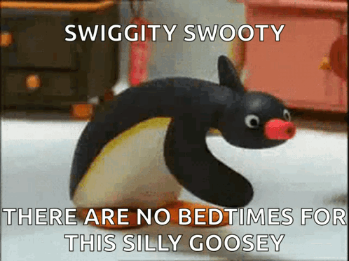 A Cartoon Of A Penguin With The Words Swiggity Swooty There Are No Bedtimes For This Silly Goosey GIF